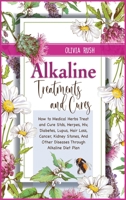 Alkaline Treatments and Cures: How to Medical Herbs Treat and Cure STDS, Herpes, HIV, Diabetes, Lupus, Hair Loss, Cancer, Kidney Stones, and Other Diseases through Alkaline Diet Plan 1802126082 Book Cover