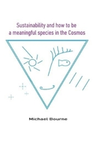 Sustainability and how to be a meaningful species in the Cosmos B08M83X4RS Book Cover