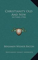 Christianity Old And New: Lectures 116658836X Book Cover