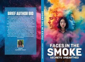 Faces In The Smoke: Secrets Unearthed B0DS18M7SL Book Cover