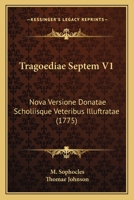 Tragoediae Septem V1: Nova Versione Donatae Scholiisque Veteribus Illuftratae (1775) 1168148790 Book Cover