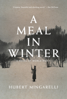 A Meal in Winter: A Novel of World War II 1620974843 Book Cover