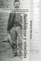 Bandoleros y rebeldes.: Las correrías de Francisco Villa durante la rebelión maderista, 1910-1911. B07Y216QYT Book Cover