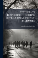 Statements Respecting the Johns Hopkins University of Baltimore: Presented to the Public on the Twentieth Anniversary, 1896 1278308202 Book Cover