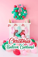 Christmas Balloon Garland: Gift for Christmas B08P629LW6 Book Cover