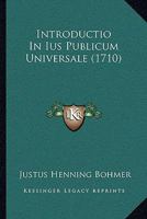 Introductio In Ius Publicum Universale (1710) 1166213528 Book Cover