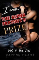 I was the Alpha Frat Guy's Prize: Vol. 1: The Bet B0DZ2TZBJB Book Cover