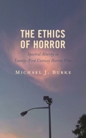 The Ethics of Horror: Spectral Alterity in Twenty-First Century Horror Film (Lexington Books Horror Studies) 1666910848 Book Cover