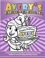 Avery's Birthday Coloring Book Kids Personalized Books: A Coloring Book Personalized for Avery that includes Children's Cut Out Happy Birthday Posters 1985392925 Book Cover