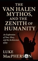 The Van Halen Mythos and the Zenith of Humanity: An Exploration of Tone, Glory, and the Architecture of Joy B0F614H3TJ Book Cover