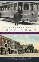 Remembering Pottstown: Historic Tales from a Pennsylvania Borough 1540220923 Book Cover