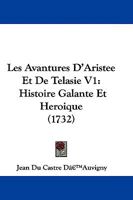Les Avantures D'Aristee Et De Telasie V1: Histoire Galante Et Heroique (1732) 1104648075 Book Cover