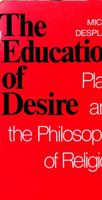 The Education Of Desire: Plato And The Philosophy Of Religion 0802065244 Book Cover