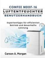 COMFEE MDDF-16 LUFTENTFEUCHTER BENUTZERHANDBUCH: Expertentipps für effizienten Betrieb und dauerhafte Leistung B0G48T4P1R Book Cover