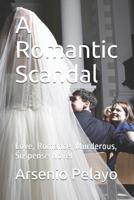 A Romantic Scandal: Love, Romance, Murderous, Suspense Novel 1082508268 Book Cover