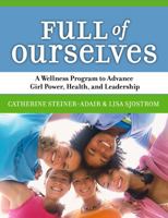 Full of Ourselves: A Wellness Program to Advance Girl Power, Health, And Leadership 0807746312 Book Cover