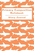 Primary Composition Notebook Story Journal: Wide Ruled Story Telling Lined Composition Journal: Half Picture Drawing Space Half Writing Space 110 Page School Exercise Book Orange - Shark (Ocean Sea Li 169896112X Book Cover