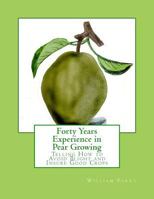 Forty Years' Experience In Pear Growing: Telling How To Avoid The Blight And Insure Good Crops 1718662831 Book Cover