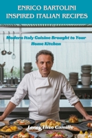 Enrico Bartolini Inspired Italian Recipes: Modern Italy Cuisine Brought to Your Home Kitchen B0FP2XDJVW Book Cover