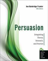 Persuasion: Integrating Theory, Research, and Practice 1524999148 Book Cover