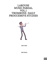 LAROUSE MUSIC PARDAL VOL.1 TROMBONE DAILY PROGUESSIVE STUDIES: NEW YORK B0CSZ2GL5W Book Cover