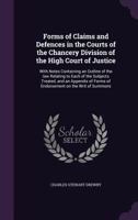 Forms of Claims and Defences in the Courts of the Chancery Division of the High Court of Justice: With Notes Containing an Outline of the Law Relating to Each of the Subjects Treated, and an Appendix  1355934869 Book Cover