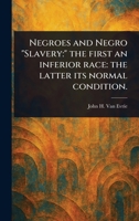 Negroes and Negro "Slavery: " the First an Inferior Race: the Latter Its Normal Condition. 1023480050 Book Cover