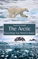The Arctic: Everything You Need to Know B0CF4J4FRM Book Cover