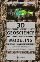 3D Geoscience Modeling: Computer Techniques for Geological Characterization 0387580158 Book Cover