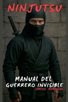 Ninjutsu: Manual del Guerrero Invisible (Spanish Edition) B0FDJ3DS67 Book Cover