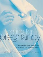 Eating for Pregnancy: The Essential Nutrition Guide and Cookbook for Today's Mothers-to-Be 1569245118 Book Cover