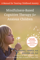 Mindfulness-Based Cognitive Therapy for Anxious Children: A Manual for Treating Childhood Anxiety 1572247193 Book Cover