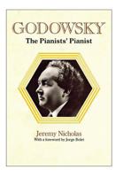 Godowsky, the Pianists' Pianist. a Biography of Leopold Godowsky. 1849551286 Book Cover