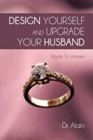 DESIGN YOURSELF AND UPGRADE YOUR HUSBAND: Tribute To Women 1491876115 Book Cover