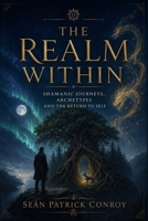 The Realm Within: Shamanic Journeys, Archetypes and the Return to Self B0H7X64PS4 Book Cover