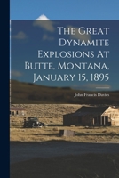The Great Dynamite Explosions At Butte, Montana, January 15, 1895 1016299060 Book Cover