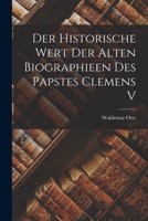 Der Historische Wert der Alten Biographieen des Papstes Clemens V 1018939083 Book Cover