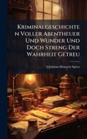 Kriminalgeschichten Voller Abentheuer Und Wunder Und Doch Streng Der Wahrheit Getreu (German Edition) 1024606406 Book Cover