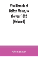 Vital Records of Belfast Maine, to the Year 1892 ..; 1 9353863112 Book Cover