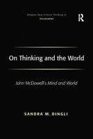 On Thinking And the World: John Mc'Dowells Mind And World 0754651762 Book Cover