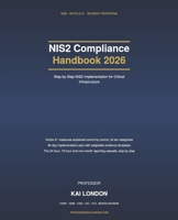 NIS2 Compliance Handbook 2026: Step-by-Step NIS2 Implementation for Critical Infrastructure: Article 21 Controls, Incident Reporting, Supply Chain Risk, Management Liability and Audit Evidence B0HKG1GGC8 Book Cover