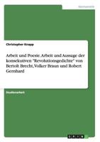 Arbeit und Poesie. Arbeit und Aussage der konsekutiven "Revolutionsgedichte" von Bertolt Brecht, Volker Braun und Robert Gernhard 3656438072 Book Cover