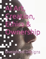 AI Art, Creation, Ethics & Ownership B0GMCF8Q9S Book Cover
