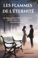 LES FLAMMES DE L'ÉTERNITÉ: Quand l’amour défie la distance et illumine l’obscurité des cœurs perdus (French Edition) B0DT6ZJH6M Book Cover