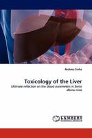 Toxicology of the Liver: Ultimate reflection on the blood parameters in Swiss albino mice 3843350248 Book Cover