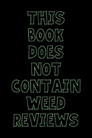 This Book Does Not Contain Weed Reviews: A Cannabis Logbook for Keeping Track of Different Strains, Their Effects, Symptoms Relieved and Ratings. 1653836237 Book Cover