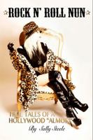 Rock N' Roll Nun - True Tales of a Hollywood "Almost" 0692702717 Book Cover