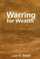 Warring for Wealth: Coming Out to a Wealthy Place 0983301581 Book Cover