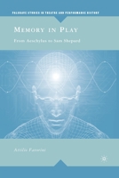 Memory in Play: From Aeschylus to Sam Shepard (Palgrave Studies in Theatre and Performance History) 0230604641 Book Cover