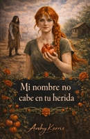 Mi nombre no cabe en tu herida (Spanish Edition) B0GM6CXXNH Book Cover